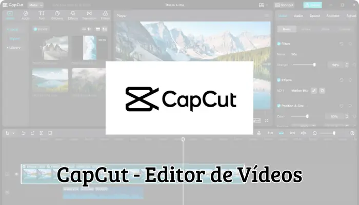 CapCut - Editor de Vídeos